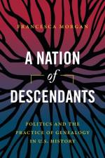 A Nation of Descendants af Francesca Morgan