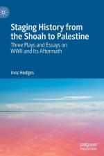 Staging History from the Shoah to Palestine af Inez Hedges