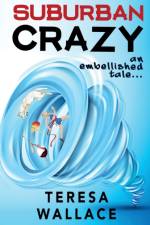 Suburban Crazy an Embellished Tale af Teresa Wallace