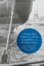The Foreign Office, Commerce and British Foreign Policy in the Twentieth Century