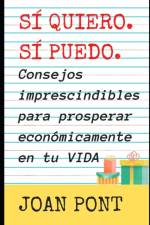 SI QUIERO. SI PUEDO. Consejos imprescindibles para prosperar economicamente en tu vida. af Joan Pont Galmés