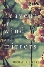 Heavens of Wind and Mirrors af Michael R E Adams