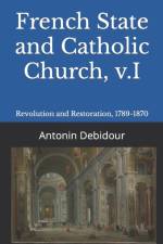French State and Catholic Church, v.I af Antonin Debidour