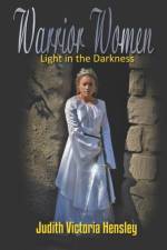 Warrior Women, Light in the Darkness af Judith Victoria Hensley