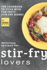 Delicious Recipes for Stir-fry Lovers af Keanu Wood