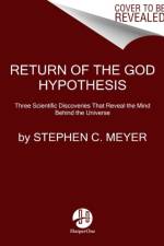 Return of the God Hypothesis af Stephen C. Meyer