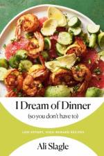 I Dream of Dinner (So You Don't Have To) af Ali Slagle