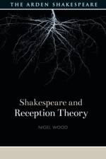 Shakespeare and Reception Theory af Nigel (Loughborough University Wood