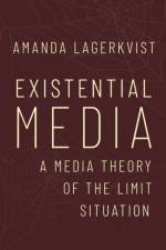 Existential Media af Amanda (Professor of Media and Communication Studies Lagerkvist