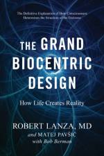 The Grand Biocentric Design af Robert Lanza