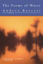 The Forms of Water af Andrea Barrett