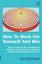 How To Work For Yourself And Win af Ian Rowland