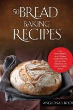 50 Bread Baking Recipes af Anglona's Books