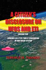 A Citizen's Disclosure on UFOs and Eti - Volume Five - Evidence of a Type Two Eti Civilization in Our Solar System af Terence M Tibando
