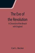 Eve of the Revolution; A Chronicle of the Breach with England af Carl L Becker