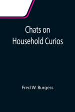 Chats on Household Curios af Fred W Burgess
