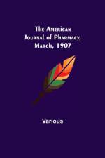 American Journal of Pharmacy, March, 1907 af Various
