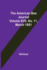 American Bee Journal. Volume XVII No. 11, March 1881 af Various