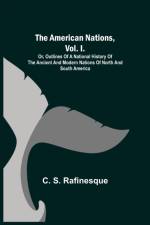 The American Nations, Vol. I.; Or, Outlines of a National History of the Ancient and Modern Nations of North and South America af C S Rafinesque