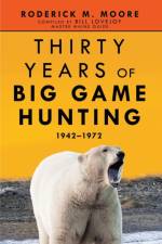 Thirty Years of Big Game Hunting af Roderick M Moore