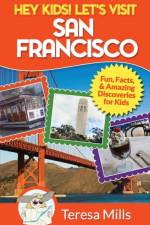Hey Kids! Let's Visit San Francisco af Teresa Mills