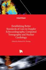 Establishing Better Standards of Care in Doppler Echocardiography, Computed Tomography and Nuclear Cardiology af Richard M. Fleming
