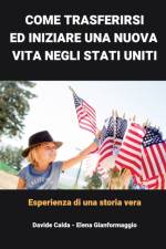 Come trasferirsi ed inziare una nuova vita negli Stati Uniti af Davide Calda