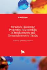 Structure Processing Properties Relationships in Stoichiometric and Nonstoichiometric Oxides