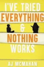 I've Tried Everything & Nothing Works af A J McMahan