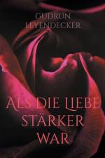 Als die Liebe starker war af Gudrun Leyendecker