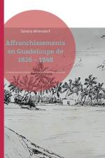 Affranchissements en Guadeloupe de 1826 - 1848 af Sandra Willendorf