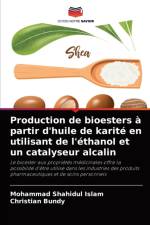 Production de bioesters a partir d'huile de karite en utilisant de l'ethanol et un catalyseur alcalin af Mohammad Shahidul Islam