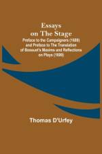 Essays on the Stage; Preface to the Campaigners (1689) and Preface to the Translation of Bossuet's Maxims and Reflections on Plays (1699) af Thomas D'Urfey