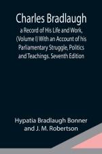 Charles Bradlaugh af Bradlaugh Bonner and J M Robertson