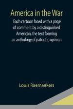 America in the War; Each cartoon faced with a page of comment by a distinguished American, the text forming an anthology of patriotic opinion af Louis Raemaekers