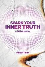 Spark Your Inner Truth af Vanessa Sieger