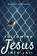 Following Jesus into Jail af Shannon Teichmann
