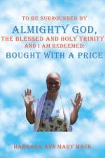 To Be Surrounded by Almighty God, the Blessed and Holy Trinity and I Am Redeemed