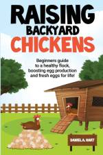 Raising Backyard Chickens af Daniel Hart