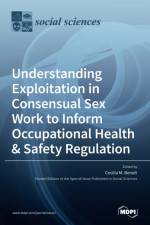 Understanding Exploitation in Consensual SexWork to Inform Occupational Health & Safety Regulation af CECILIA M. BENOIT