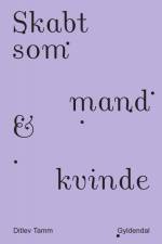 Skabt som mand & kvinde af Ditlev Tamm