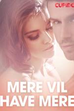 Mere vil have mere - erotisk novelle af Cupido