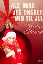15. december: Alt, hvad jeg ønsker mig til jul – en erotisk julekalender af Malin Edholm