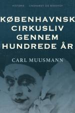 Københavnsk cirkusliv gennem hundrede år af Carl Muusmann
