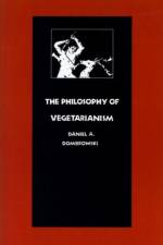 The Philosophy of Vegetarianism af Daniel A. Dombrowski