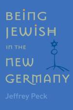 Being Jewish in the New Germany af Jeffrey M. Peck