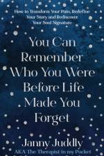 You Can Remember Who You Were Before Life Made You Forget af Janny Juddly