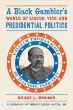 A Black Gambler’s World of Liquor, Vice, and Presidential Politics af Bruce L. Mouser