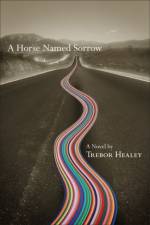 A Horse Named Sorrow af Trebor Healey