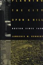 Planning the City Upon a Hill af Lawrence W. Kennedy